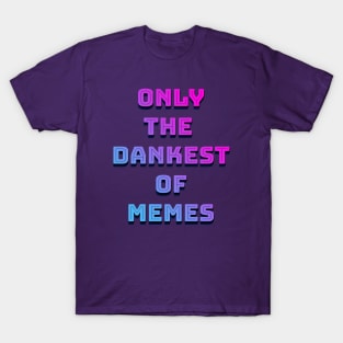 Only The Dankest Of Memes T-Shirt